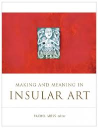 Making and   Meaning in Insular Art